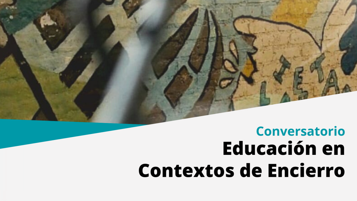 imagen Conversatorio "Educación en Contextos de encierro. Educación, trabajo y organizaciones productivas como herramientas para la Inclusión Social"
